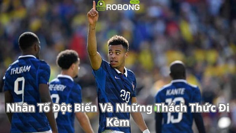 Nhân Tố Đột Biến Và Những Thách Thức Đi Kèm